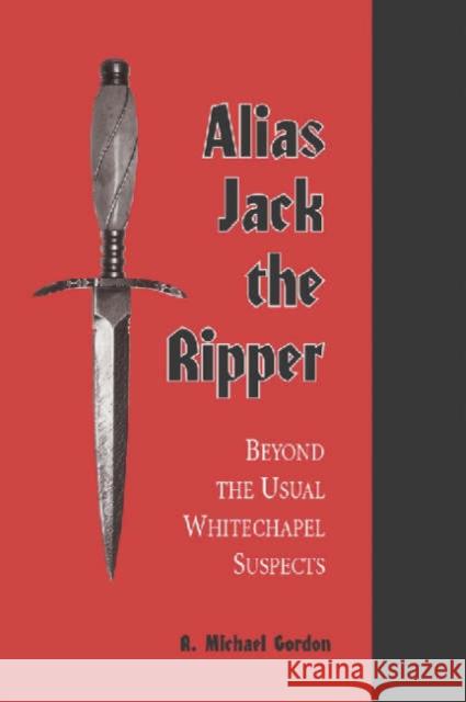 Alias Jack the Ripper: Beyond the Usual Whitechapel Suspects