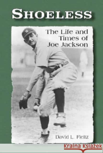 Shoeless: The Life and Times of Joe Jackson