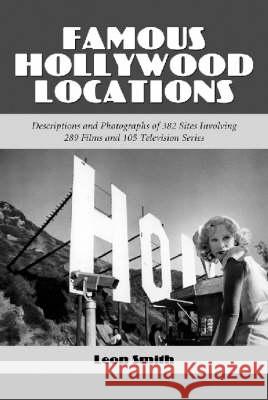 Famous Hollywood Locations: Descriptions and Photographs of 382 Sites Involving 289 Films and 105 Television Series