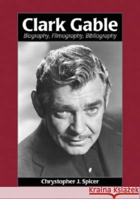 Clark Gable: Biography, Filmography, Bibliography