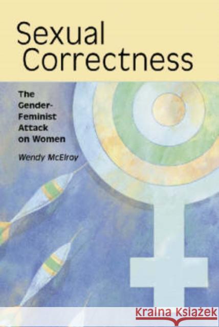 Sexual Correctness: The Gender-Feminist Attack on Women