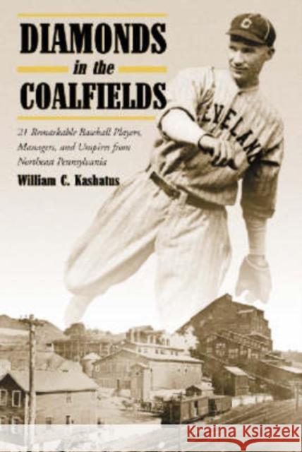 Diamonds in the Coalfields: 21 Remarkable Baseball Palyers, Managers, and Umpires from Northeast Pennsyvania