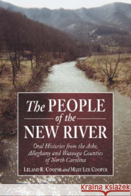 The People of the New Rivera: Oral Histories from the Ashe, Alleghany and Watauga Counties of North Carolina