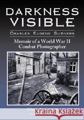 Darkness Visible: Memoir of a World War II Combat Photographer