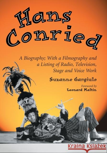 Hans Conried: A Biography; With a Filmography and a Listing of Radio, Television, Stage and Voice Work