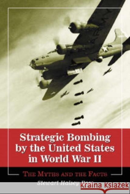 Strategic Bombing by the United States in World War II: The Myths and the Facts