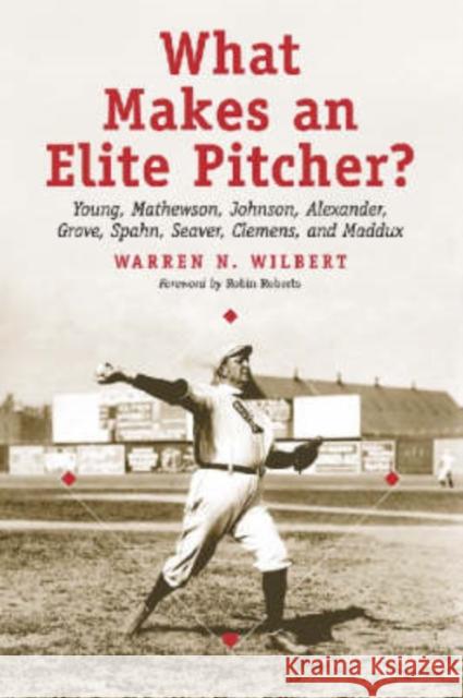 What Makes an Elite Pitcher?: Young, Mathewson, Johnson, Alexander, Grove, Spahn, Seaver, Clemens, and Maddux