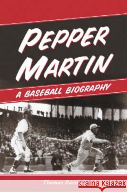 Pepper Martin: A Baseball Biography