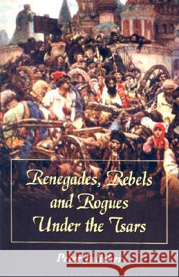 Renegades, Rebels and Rogues Under the Tsars