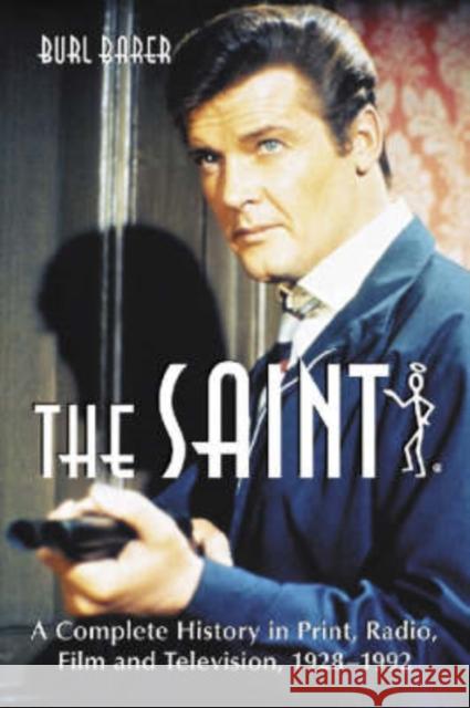 The Saint: A Complete History in Print, Radio, Film and Television of Leslie Charteris' Robin Hood of Modern Crime, Simon Templar