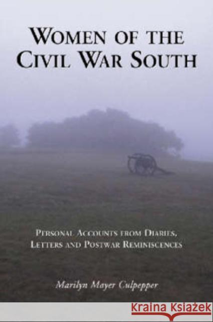 Women of the Civil War South: Personal Accounts from Diaries, Letters and Postwar Reminiscences
