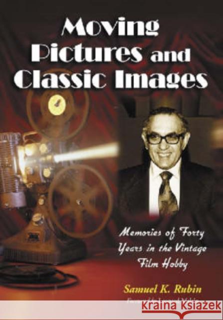 Moving Pictures and Classic Images: Memories of Forty Years in the Vintage Film Hobby