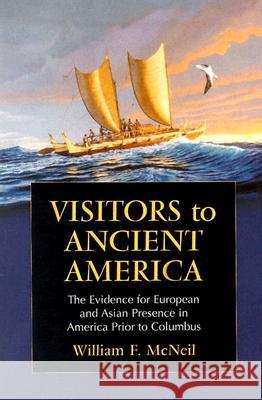 Visitors to Ancient America: The Evidence for European and Asian Presence in America Prior to Columbus