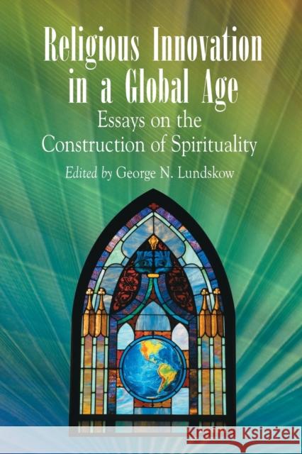 Religious Innovation in a Global Age: Essays on the Construction of Spirituality