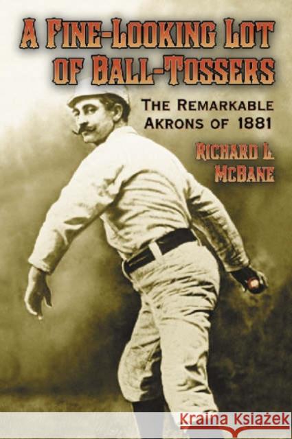 A Fine-Looking Lot of Ball-Tossers: The Remarkable Akrons of 1881