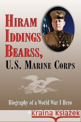 Hiram Iddings Bearss, U.S. Marine Corps: Biography of a World War I Hero