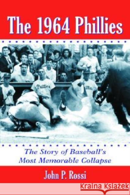 The 1964 Phillies: The Story of Baseball's Most Memorable Collapse