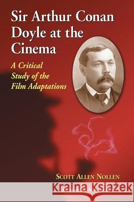 Sir Arthur Conan Doyle at the Cinema: A Critical Study of the Film Adaptations
