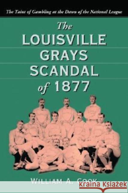 The Louisville Grays Scandal of 1877: The Taint of Gambling at the Dawn of the National League