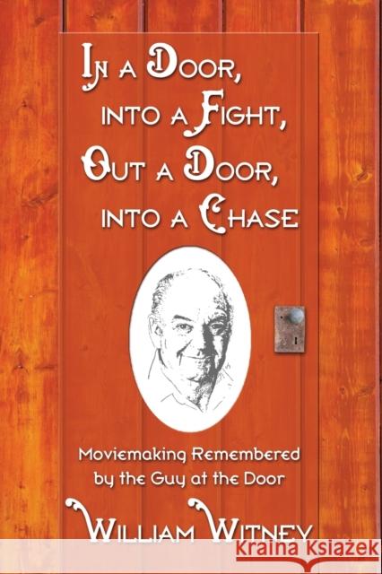 In a Door, Into a Fight, Out a Door, Into a Chase: Moviemaking Remembered by the Guy at the Door