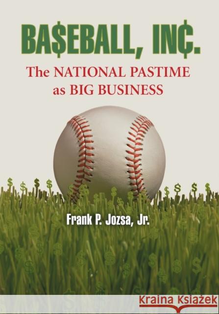 Baseball, Inc.: The National Pastime as Big Business