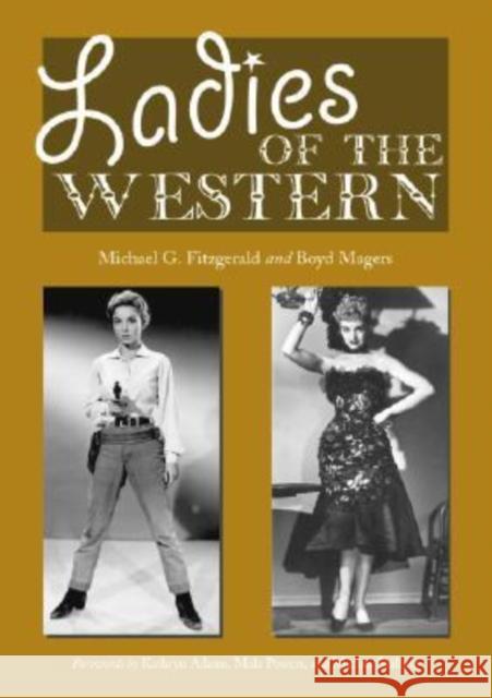 Ladies of the Western: Interviews with Fifty-One More Actresses from the Silent Era to the Television Westerns of the 1950s and 1960s