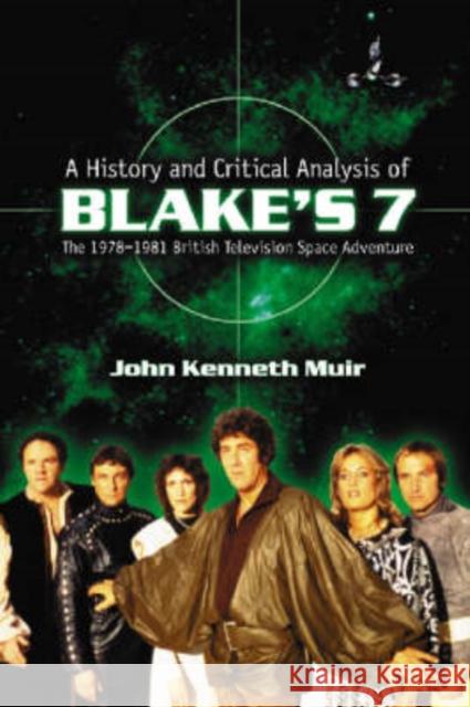 A History and Critical Analysis of Blake's 7, the 1978-1981 British Television Space Adventure