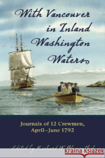With Vancouver in Inland Washington Waters: Journals of 12 Crewmen, April-June 1792