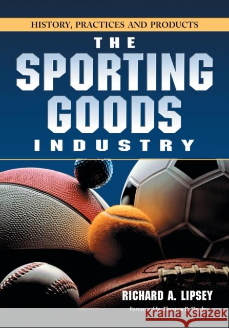 Sporting Goods Industry: History, Practices and Products