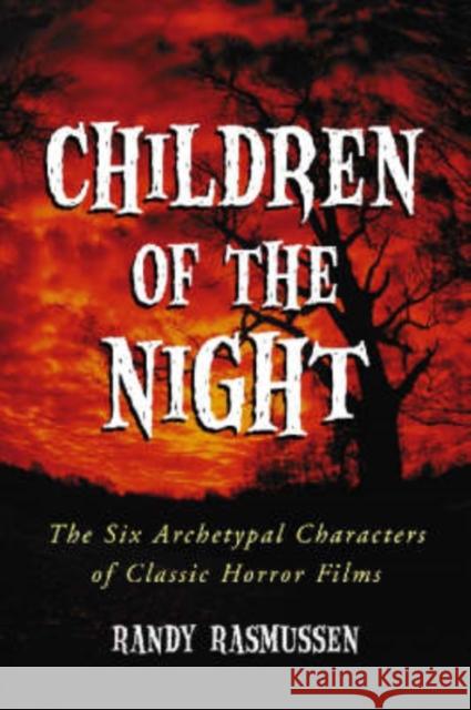 Children of the Night: The Six Archetypal Characters of Classic Horror Films