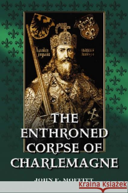 The Enthroned Corpse of Charlemagne: The Lord-In-Majesty Theme in Early Medieval Art and Life