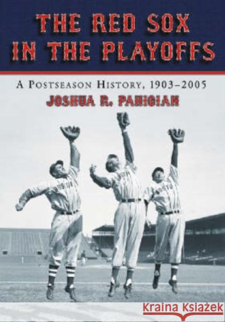 The Red Sox in the Playoffs: A Postseason History, 1903-2005