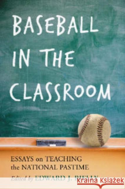 Baseball in the Classroom: Essays on Teaching the National Pastime