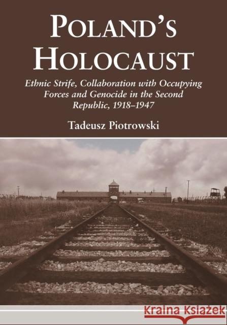 Poland's Holocaust: Ethnic Strife, Collaboration with Occupying Forces and Genocide in the Second Republic, 1918-1947