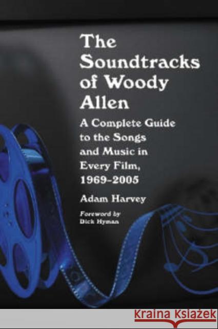 The Soundtracks of Woody Allen: A Complete Guide to the Songs and Music in Every Film, 1969-2005
