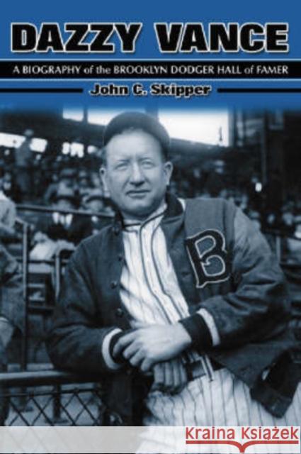 Dazzy Vance: A Biography of the Brooklyn Dodger Hall of Famer