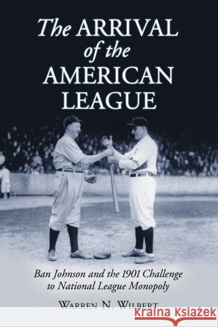 The Arrival of the American League: Ban Johnson and the 1901 Challenge to National League Monopoly