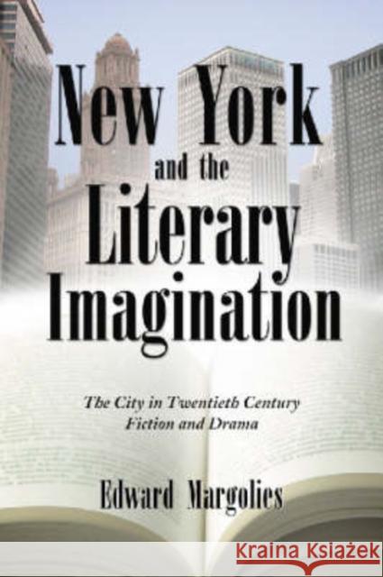 New York and the Literary Imagination: The City in Twentieth Century Fiction and Drama