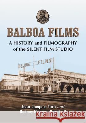 Balboa Films: A History and Filmography of the Silent Film Studio