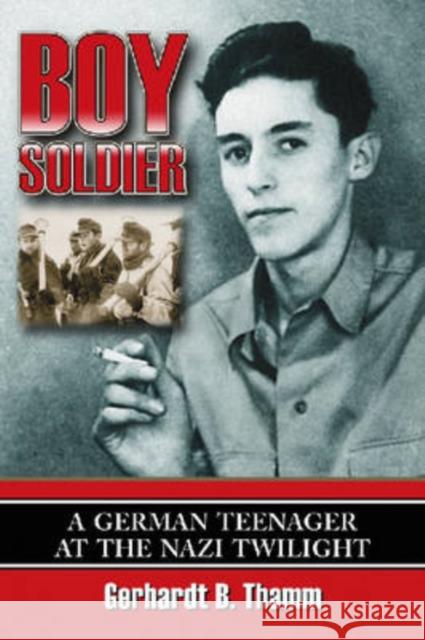 Boy Soldier: A German Teenager at the Nazi Twilight