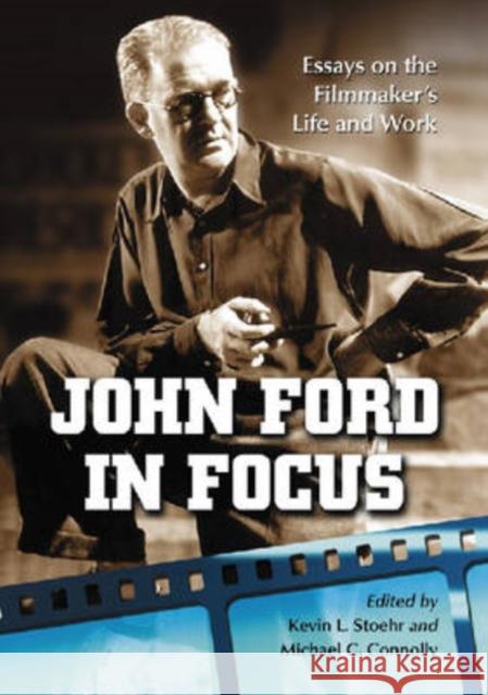 John Ford in Focus: Essays on the Filmmaker's Life and Work