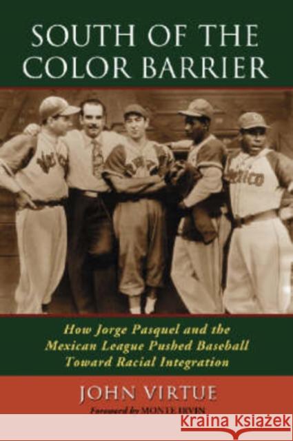 South of the Color Barrier: How Jorge Pasquel and the Mexican League Pushed Baseball Toward Racial Integration