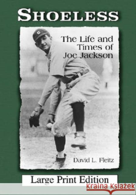 Shoeless: The Life and Times of Joe Jackson [Large Print]