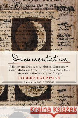 Documentation: A History and Critique of Attribution, Commentary, Glosses, Marginalia, Notes, Bibliographies, Works-Cited Lists, and