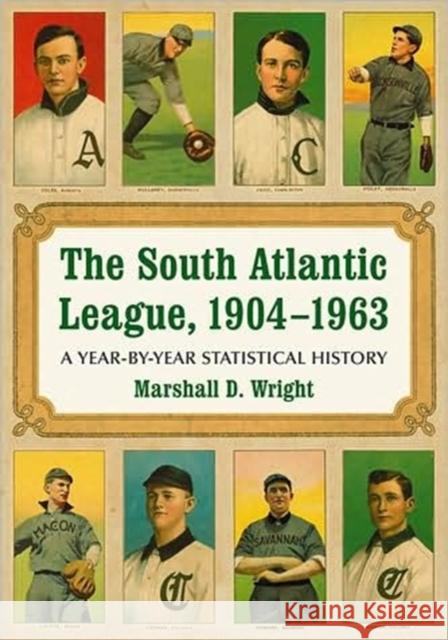The South Atlantic League, 1904-1963: A Year-By-Year Statistical History
