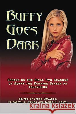 Buffy Goes Dark: Essays on the Final Two Seasons of Buffy the Vampire Slayer on Television