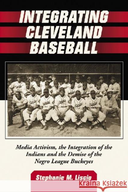 Integrating Cleveland Baseball: Media Activism, the Integration of the Indians and the Demise of the Negro League Buckeyes