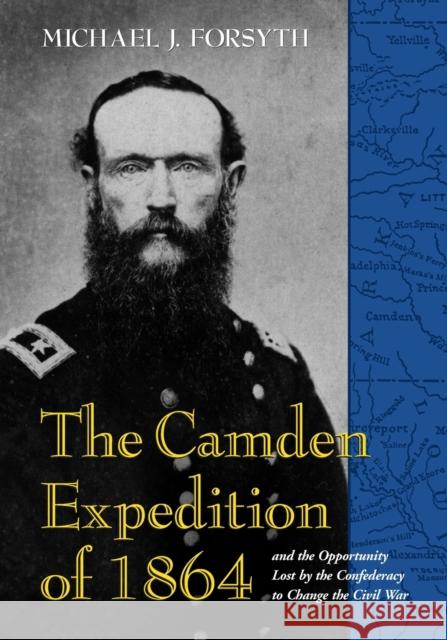 The Camden Expedition of 1864 and the Opportunity Lost by the Confederacy to Change the Civil War