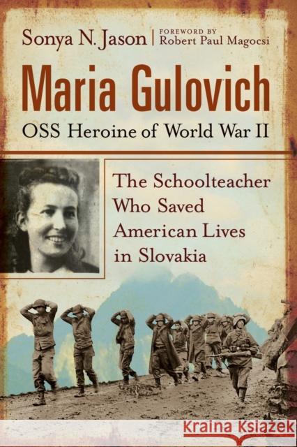 Maria Gulovich, OSS Heroine of World War II: The Schoolteacher Who Saved American Lives in Slovakia