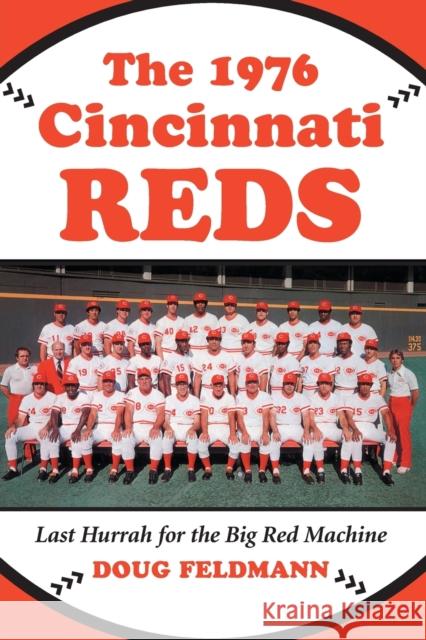 The 1976 Cincinnati Reds: Last Hurrah for the Big Red Machine